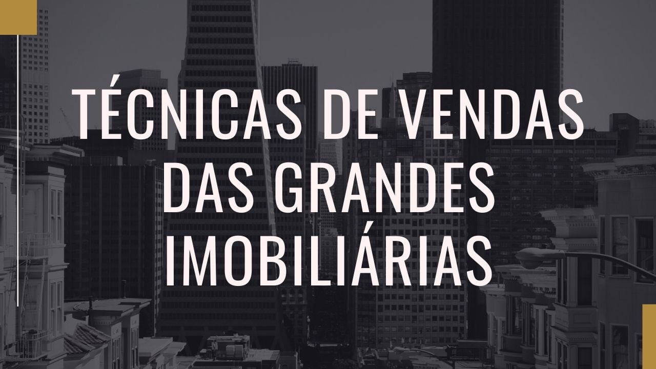 tecnicas-de-vendas-das-grandes-imobiliarias