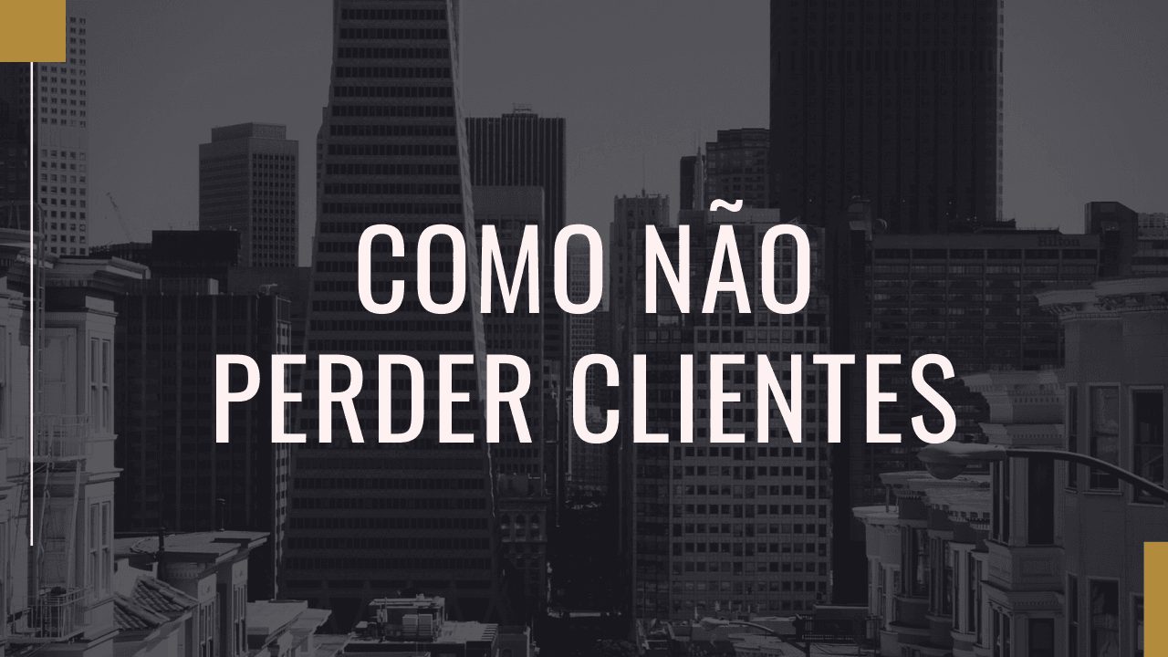 Dicas para não perder clientes